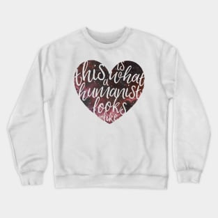 This is What a Humanist Looks Like - Galaxy Heart Crewneck Sweatshirt